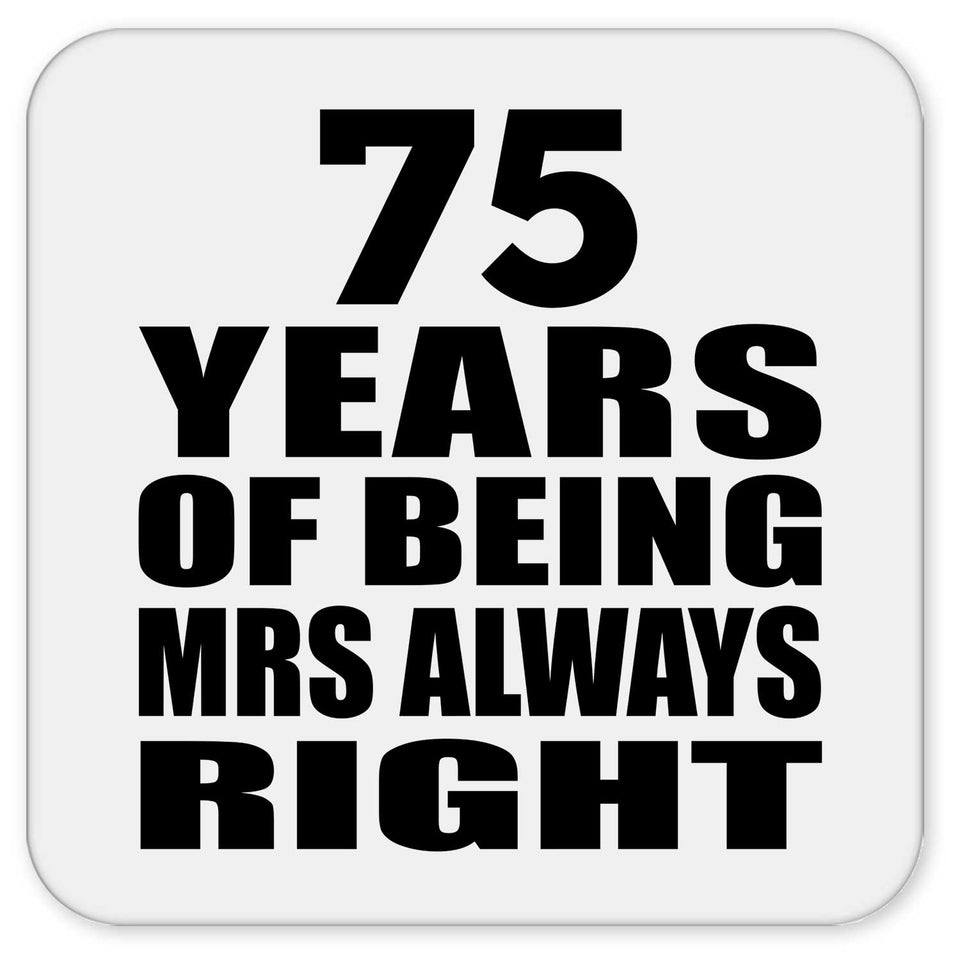 75th Anniversary 75 Years of Being Mrs Always Right - Drink Coaster