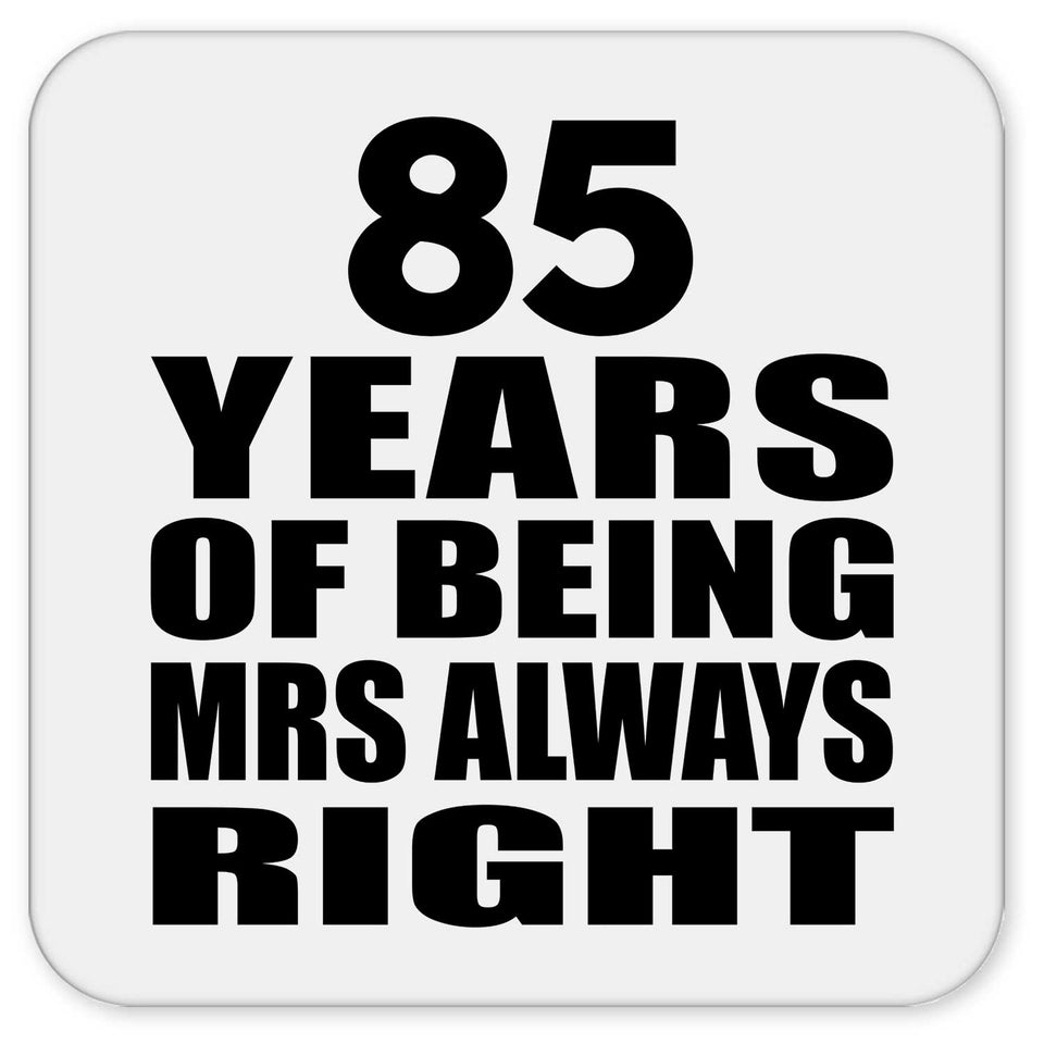 85th Anniversary 85 Years of Being Mrs Always Right - Drink Coaster