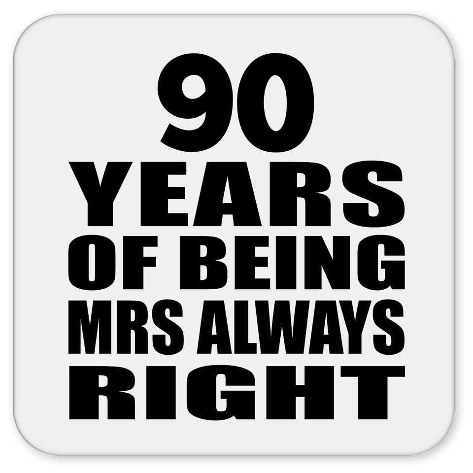 90th Anniversary 90 Years of Being Mrs Always Right - Drink Coaster