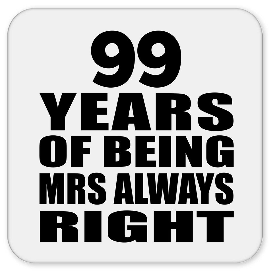 99th Anniversary 99 Years of Being Mrs Always Right - Drink Coaster