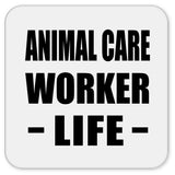 Animal Care Worker Life - Drink Coaster