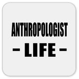Anthropologist Life - Drink Coaster