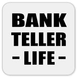 Bank Teller Life - Drink Coaster
