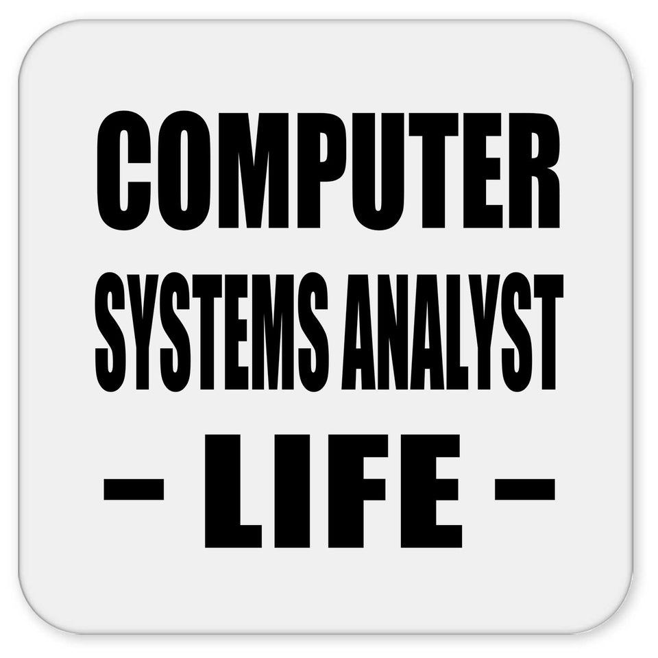 Computer Systems Analyst Life - Drink Coaster