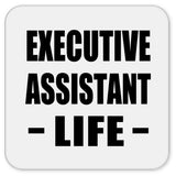 Executive Assistant Life - Drink Coaster