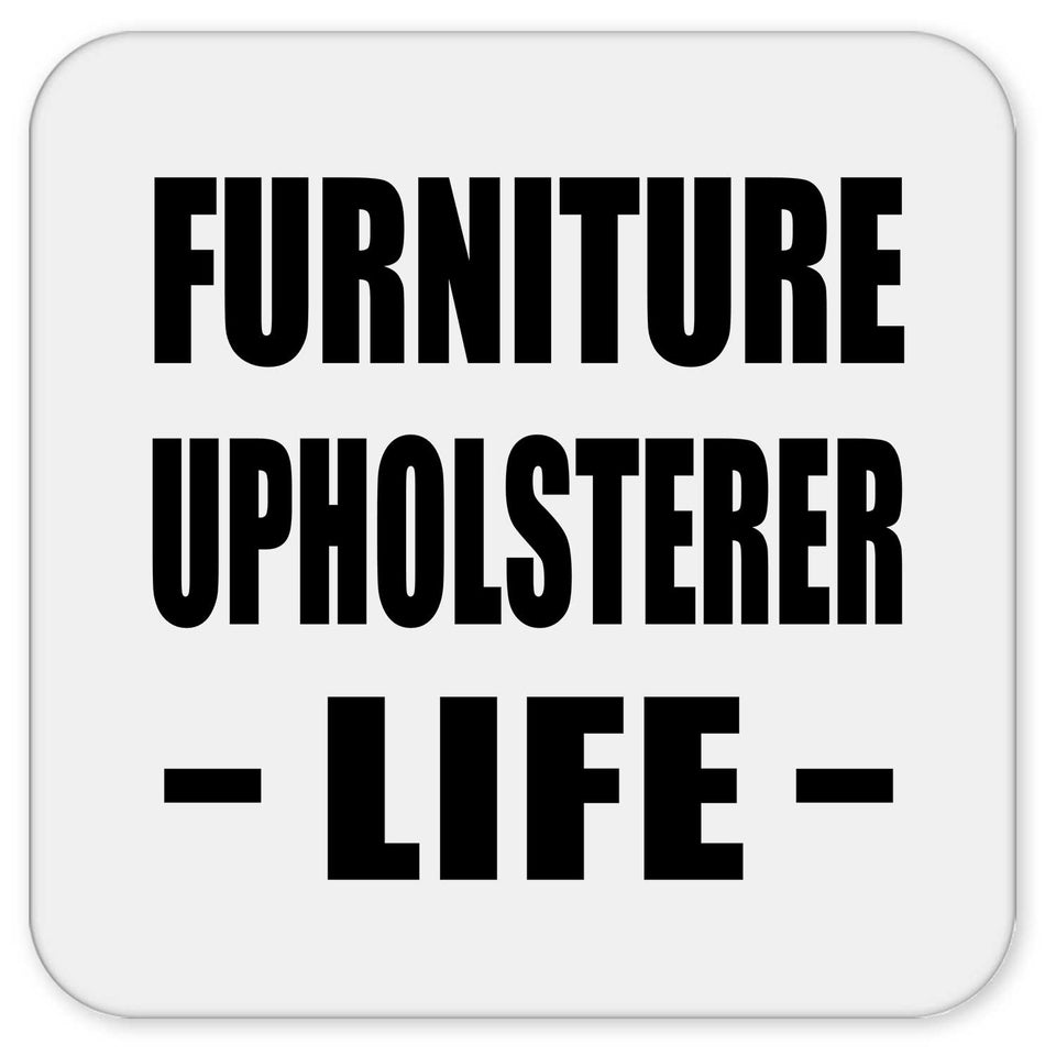 Furniture Upholsterer Life - Drink Coaster