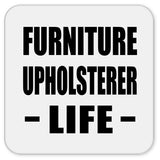 Furniture Upholsterer Life - Drink Coaster