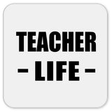Teacher Life - Drink Coaster