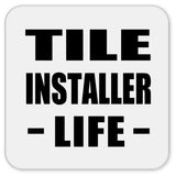 Tile Installer Life - Drink Coaster