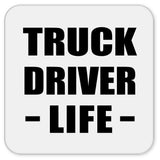 Truck Driver Life - Drink Coaster