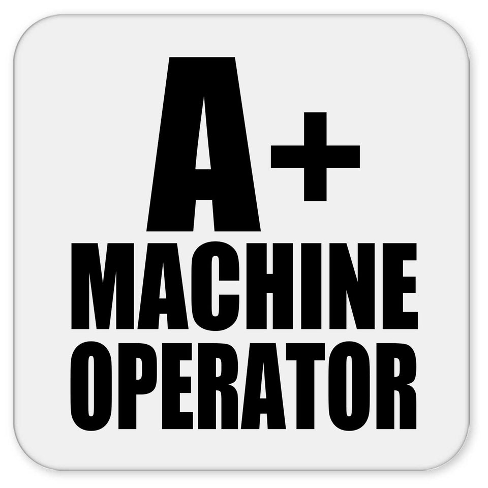 A+ Machine Operator - Drink Coaster