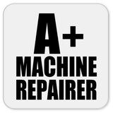 A+ Machine Repairer - Drink Coaster