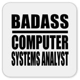 Badass Computer Systems Analyst - Drink Coaster