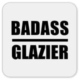 Badass Glazier - Drink Coaster