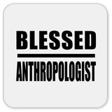 Blessed Anthropologist - Drink Coaster