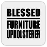 Blessed Furniture Upholsterer - Drink Coaster