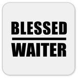 Blessed Waiter - Drink Coaster