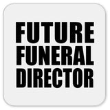 Future Funeral Director - Drink Coaster