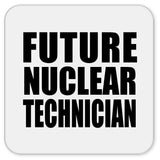 Future Nuclear Technician - Drink Coaster