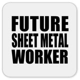 Future Sheet Metal Worker - Drink Coaster