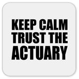Keep Calm and Trust The Actuary - Drink Coaster