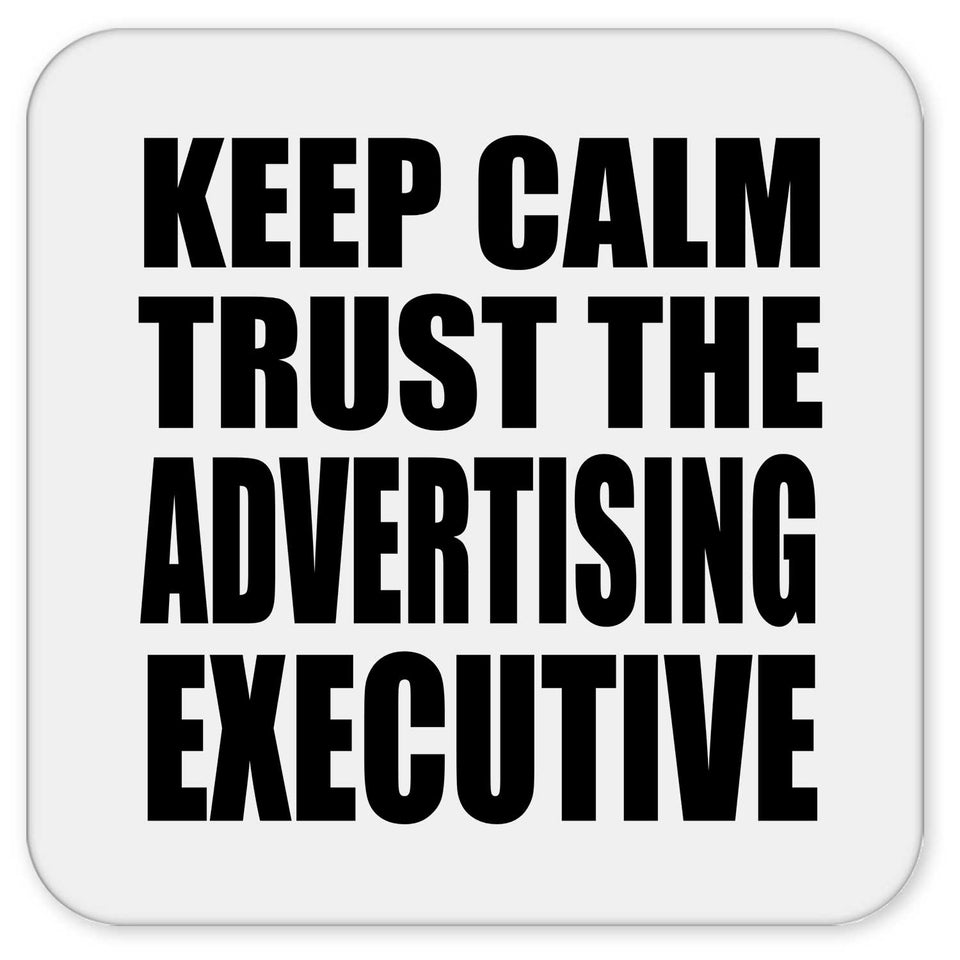 Keep Calm and Trust The Advertising Executive - Drink Coaster