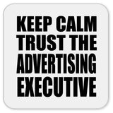 Keep Calm and Trust The Advertising Executive - Drink Coaster