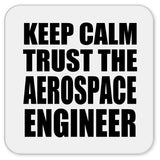 Keep Calm and Trust The Aerospace Engineer - Drink Coaster