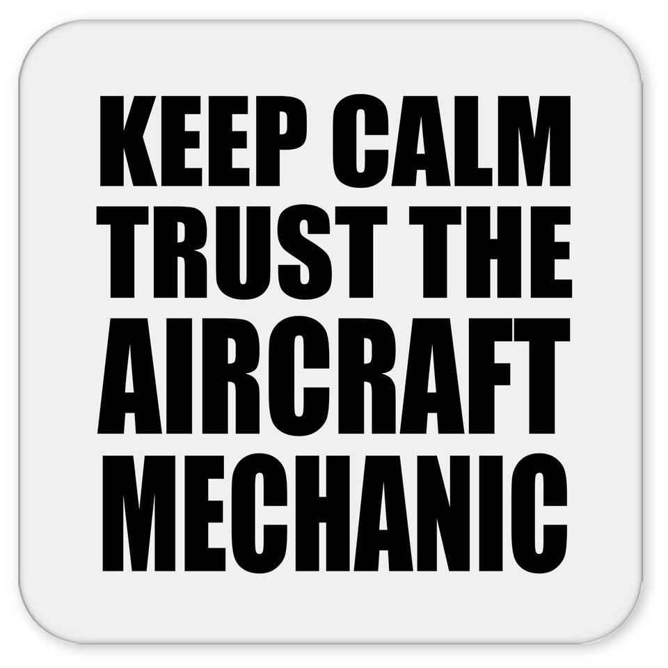 Keep Calm and Trust The Aircraft Mechanic - Drink Coaster