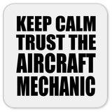 Keep Calm and Trust The Aircraft Mechanic - Drink Coaster