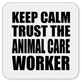 Keep Calm and Trust The Animal Care Worker - Drink Coaster