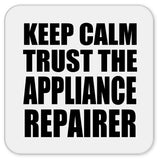Keep Calm and Trust The Appliance Repairer - Drink Coaster