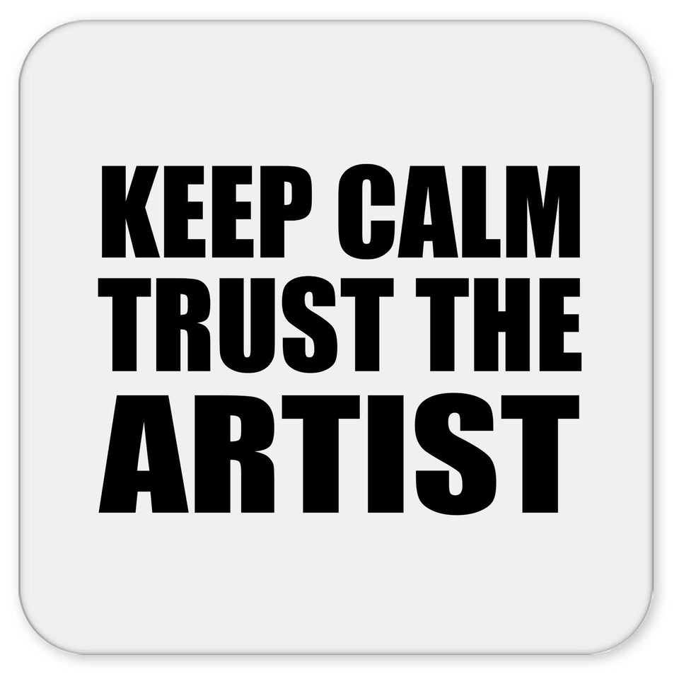 Keep Calm and Trust The Artist - Drink Coaster