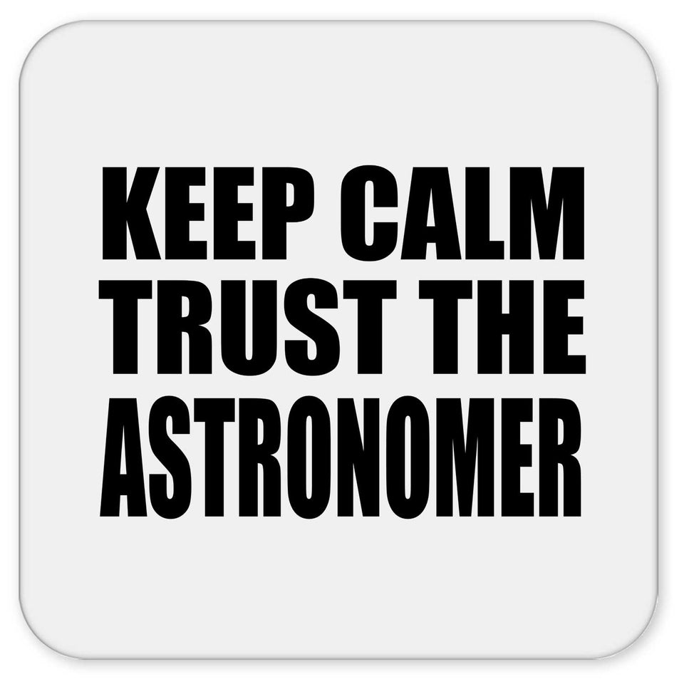 Keep Calm and Trust The Astronomer - Drink Coaster