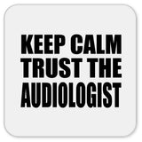 Keep Calm and Trust The Audiologist - Drink Coaster