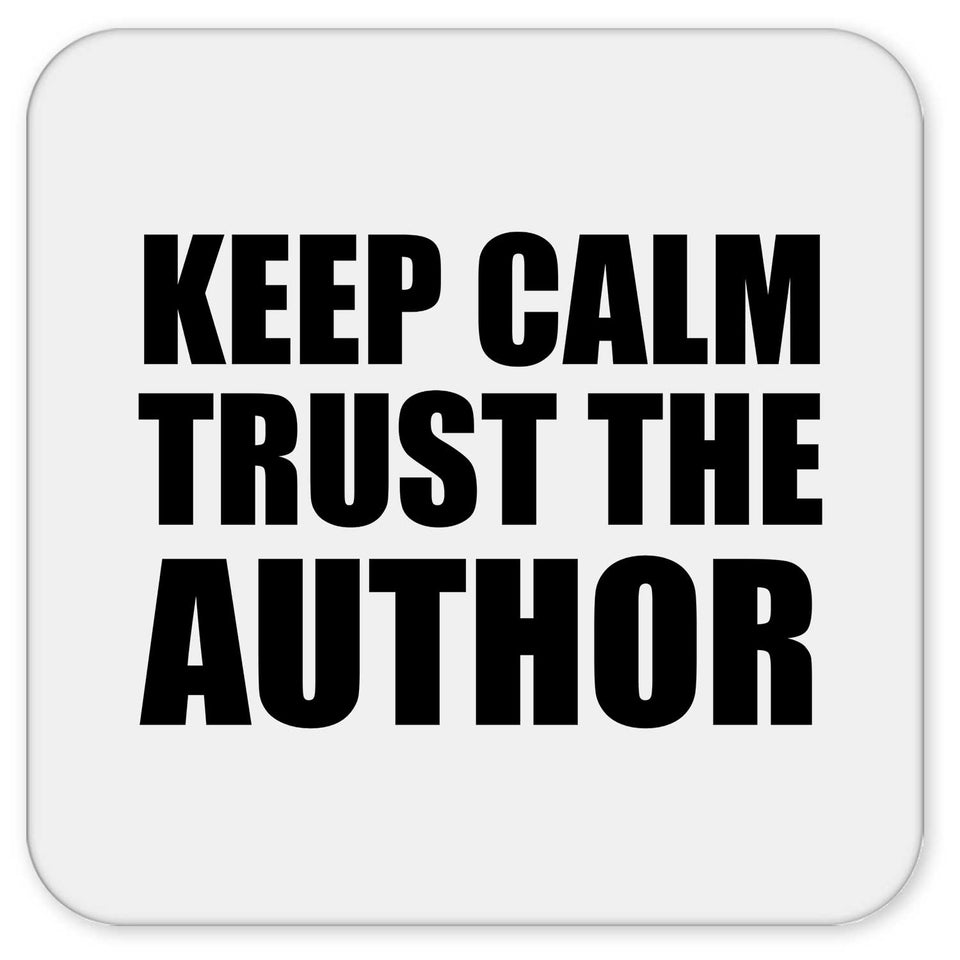 Keep Calm and Trust The Author - Drink Coaster