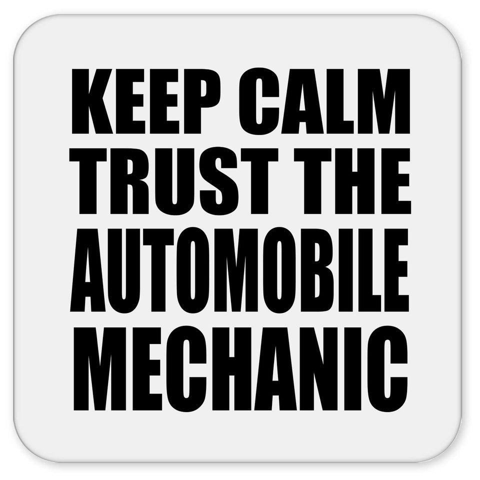 Keep Calm and Trust The Automobile Mechanic - Drink Coaster