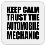 Keep Calm and Trust The Automobile Mechanic - Drink Coaster