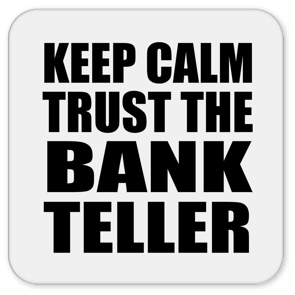 Keep Calm and Trust The Bank Teller - Drink Coaster