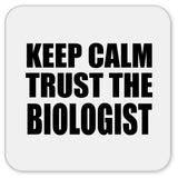 Keep Calm and Trust The Biologist - Drink Coaster