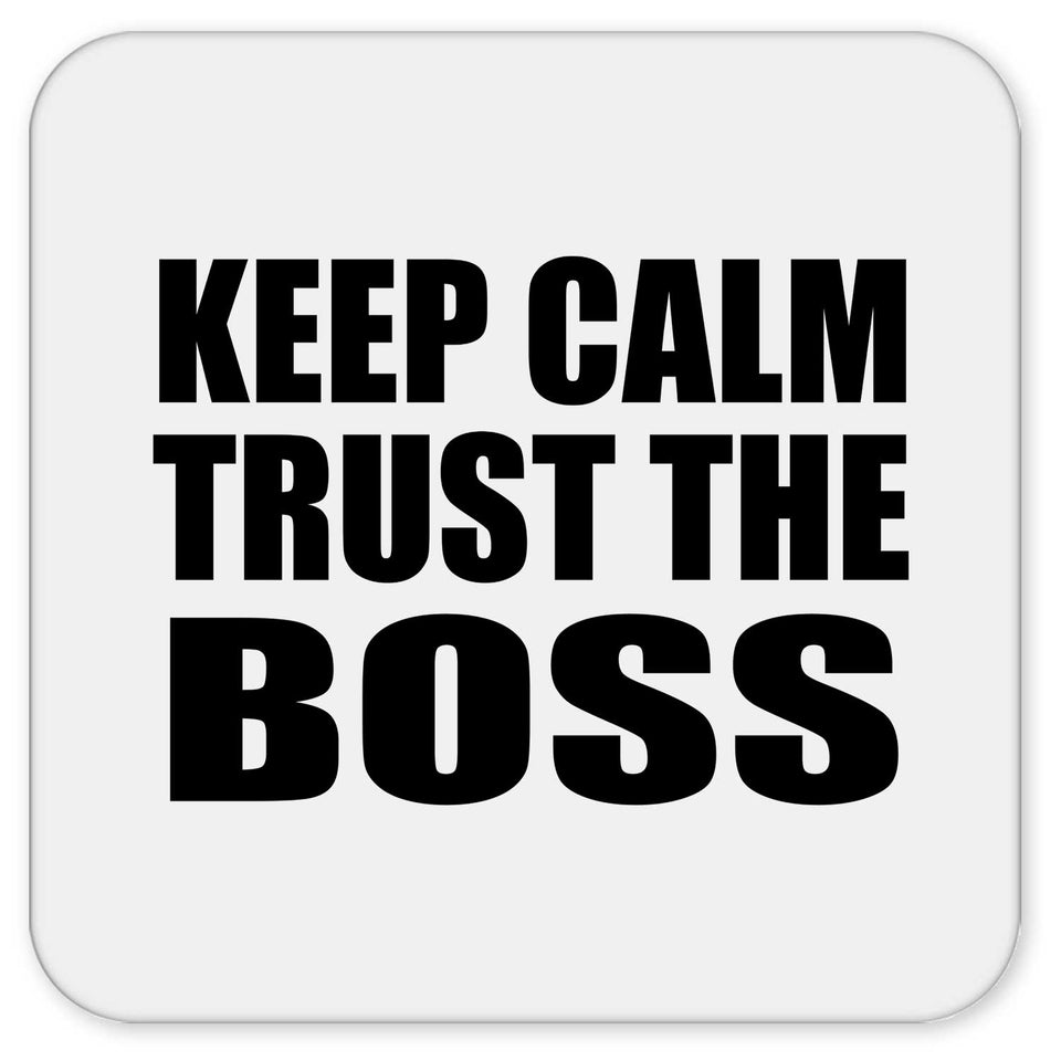 Keep Calm and Trust The Boss - Drink Coaster