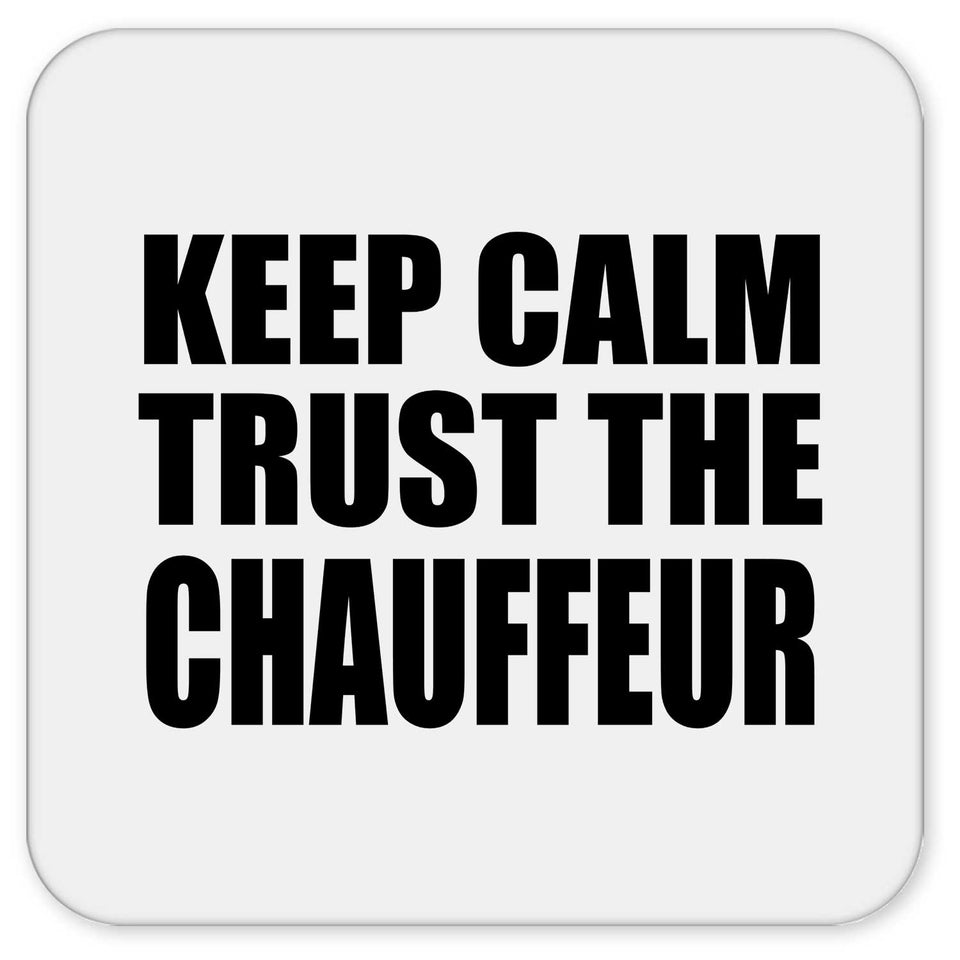 Keep Calm and Trust The Chauffeur - Drink Coaster