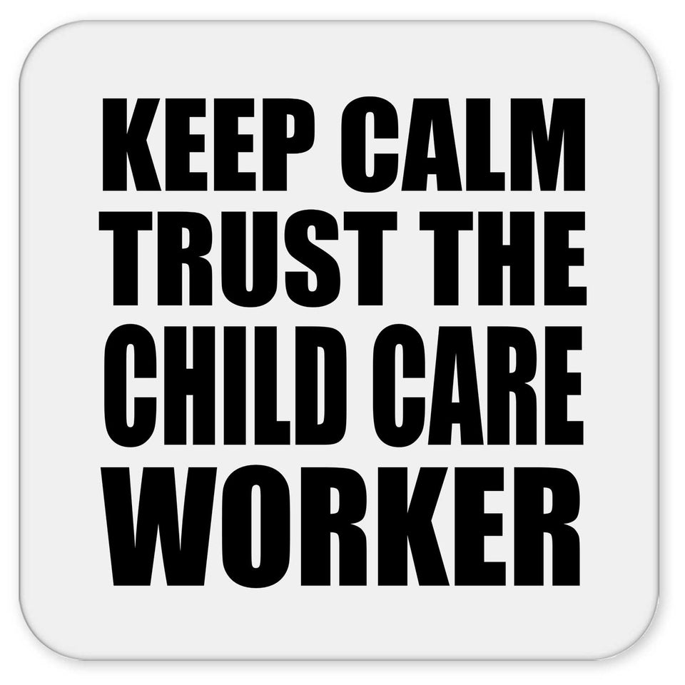 Keep Calm and Trust The Child Care Worker - Drink Coaster
