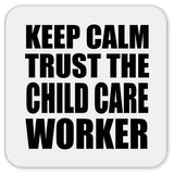 Keep Calm and Trust The Child Care Worker - Drink Coaster