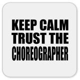 Keep Calm and Trust The Choreographer - Drink Coaster