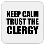 Keep Calm and Trust The Clergy - Drink Coaster