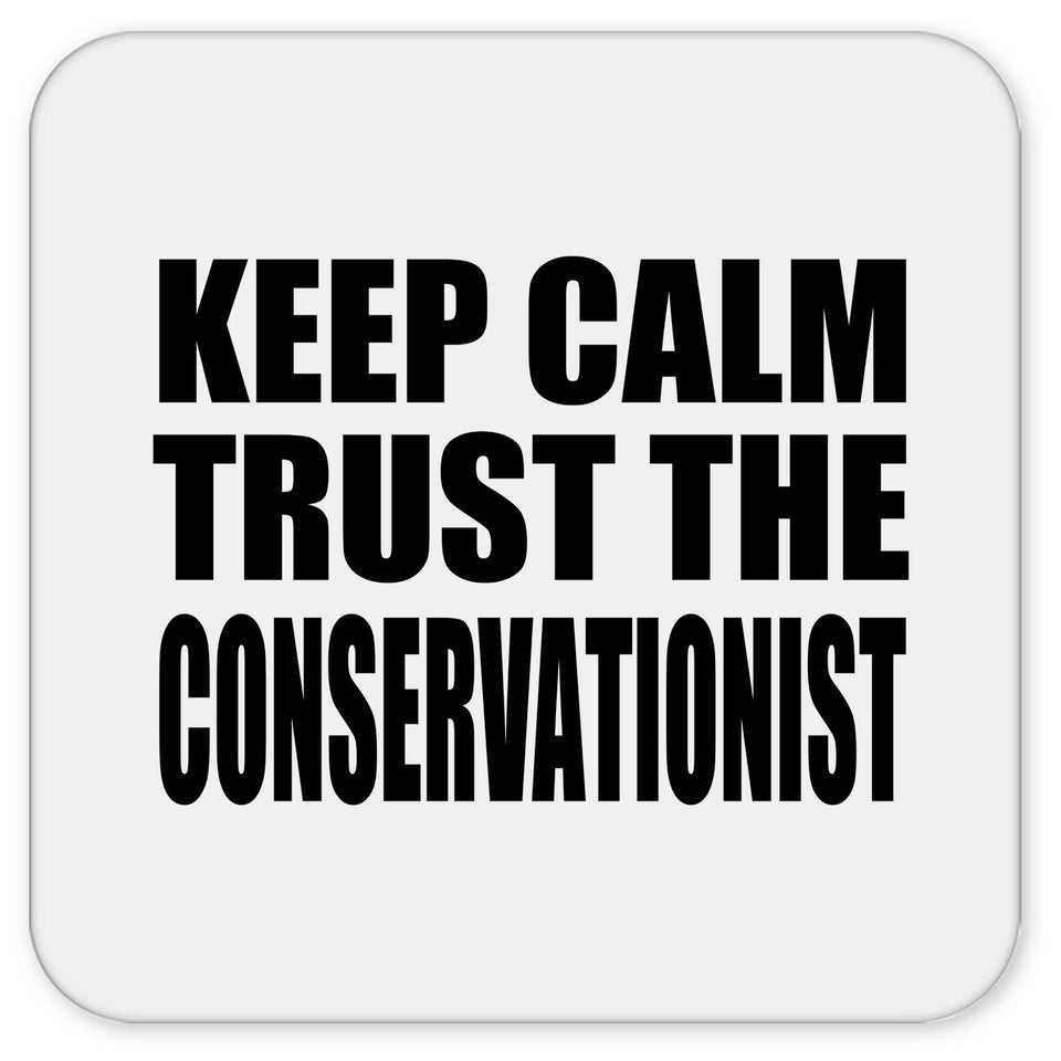 Keep Calm and Trust The Conservationist - Drink Coaster