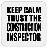 Keep Calm and Trust The Construction Inspector - Drink Coaster