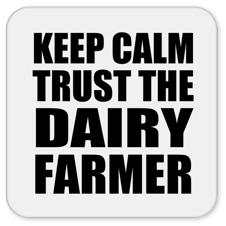Keep Calm and Trust The Dairy Farmer - Drink Coaster
