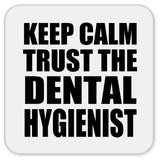 Keep Calm and Trust The Dental Hygienist - Drink Coaster